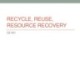 Lecture Solid waste management - Chapter 6a: Recycle, reuse, resource recovery